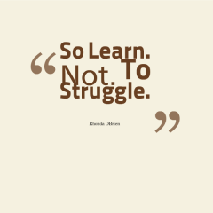So Learn. Not. To Struggle